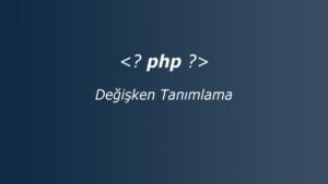 Php Değişken Tanımlama