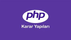 Php if ve switch karar yapılarının kullanımı