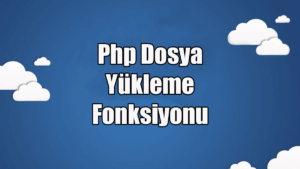 Php Dosya Yükleme Fonksiyonu