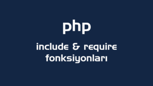 Php Include ve Require Fonksiyonları