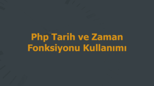 Php Tarih ve Zaman Fonksiyonu Kullanımı
