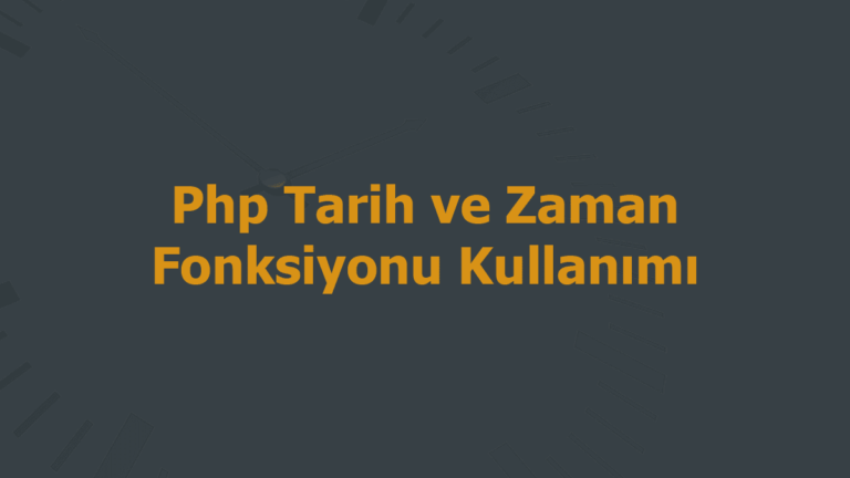Php Tarih ve Zaman Fonksiyonu Kullanımı