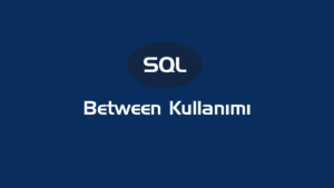 SQL Between Kullanımı