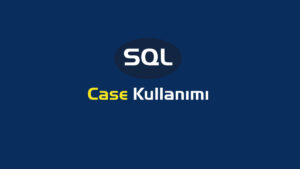 Sql Case Kullanımı